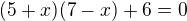 $(5+x)(7-x)+6=0$