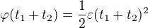 $\varphi(t_1+t_2)=\frac12\varepsilon (t_1+t_2)^2$