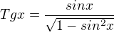 $Tgx=\frac{sinx}{\sqrt{1-sin^2x}}$
