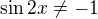 $\sin 2x\ne -1$