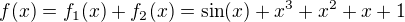 $f(x)=f_1(x) + f_2(x)=\sin(x)+x^3+x^2+x+1$