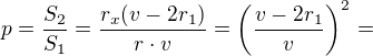 $p=\frac{S_{2}}{S_{1}}=\frac{r_{x}(v-2r_{1})}{r\cdot v}=\left( \frac{v-2r_{1}}{v}\right)^{2}=$