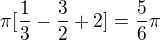 $\pi [\frac{1}{3}-\frac{3}{2}+2] = \frac{5}{6}\pi $