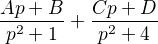 $\frac{Ap+B}{p^{2}+1}+\frac{Cp+D}{p^{2}+4}$