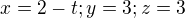$x=2-t;y=3;z=3$