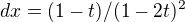 $dx=(1-t)/(1-2t)^2$