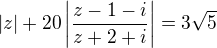 $\left| z \right| + 20\left| {\dfrac{{z - 1- i}}{{z + 2+ i}}} \right| = 3\sqrt{5}$