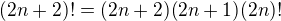 $(2n+2)! = (2n+2)(2n+1)(2n)!$