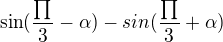 $\sin (\frac{\prod_{}^{}}{3}-\alpha ) - sin(\frac{\prod_{}^{}}{3}+\alpha )$