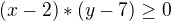$(x-2)*(y-7)\ge 0$