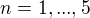 $n = 1,...,5$