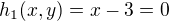 $h_1(x,y)=x-3=0$