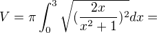 $V=\pi\int_0^3\sqrt{(\frac{2x}{x^2+1})^2}dx= $