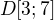 $D[3;7]$