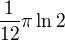 $\frac{1}{12}\pi \ln 2$