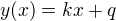 $y(x) = kx + q$