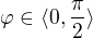 $\varphi \in \langle0,\frac{\pi }{2}\rangle$