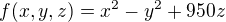$f(x,y,z)=x^{2}-y^{2}+950z$