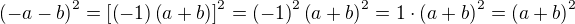 $\(-a-b\)^2=\[\(-1\)\(a+b\)\]^2=\(-1\)^2\(a+b\)^2=1\cdot \(a+b\)^2= \(a+b\)^2$