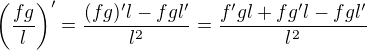 $\left(\frac{fg}l\right)^\prime=\frac{(fg)^\prime l-fgl^\prime}{l^2}=\frac{f^\prime gl+fg^\prime l-fgl^\prime}{l^2}$