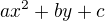 $ax^2+by+c$