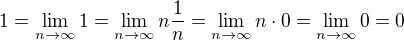 $1=\lim_{n\to\infty}1=\lim_{n\to\infty}n\frac{1}{n}=\lim_{n\to\infty}n\cdot 0=\lim_{n\to\infty}0=0$