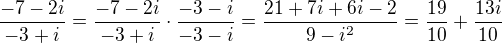 $\frac{-7-2i}{-3+i}=\frac{-7-2i}{-3+i}\cdot \frac{-3-i}{-3-i}=\frac{21+7i+6i-2}{9-i^{2}}=\frac{19}{10}+\frac{13i}{10}$