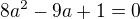 kopírovat do textarea $8a^{2}-9a+1=0$