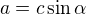 $a=c\sin \alpha $