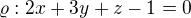 $\varrho : 2x+3y+z-1=0$