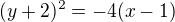 $ (y+2)^2 = -4(x-1)$