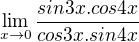 $\lim_{x\to0}\frac{sin3x.cos4x}{cos3x.sin4x}$