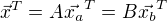 $\vec{x}^T = A \vec{x_a}^T = B \vec{x_b}^T $
