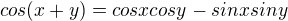 $cos(x+y)= cosx cosy - sinx siny$