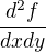 $\frac{d^{2}f}{dxdy}$