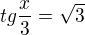 $tg\frac{x}{3}=\sqrt{3}$