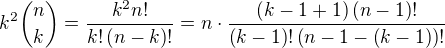 $k^2{{n}\choose{k}}=\frac{k^2n!}{k!\left(n-k\right)!}=n\cdot\frac{\left(k-1+1\right)\left(n-1\right)!}{\left(k-1\right)!\left(n-1-\left(k-1\right)\right)!}$
