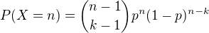 $P(X=n) = {n-1\choose k-1}p^n(1-p)^{n-k}$