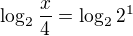 $\log_{2}\frac{x}{4}=\log_{2}2^{1}$