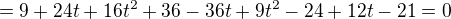 $= 9+24t+16t^2+36-36t+9t^2-24+12t-21=0$