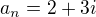 $a_n=2+3i$