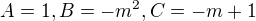 $A=1, B= -m^{2}, C= -m+1$