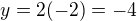 $y=2(-2)=-4$