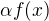 $\alpha f(x)$