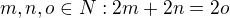 $m,n,o \in N : 2m+2n=2o$