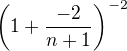 $\left(1 + \frac{-2}{n+1}\right)^{-2}$