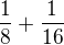 $\frac 18+\frac{1}{16}$