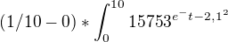 $(1/10-0)*\int_{0}^{10}15753^{e^-{t-2,1^{2}}}$