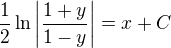 $\frac{1}{2}\ln\left|\frac{1+y}{1-y}\right| = x+C$
