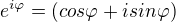 $e^{i\varphi } = (cos\varphi +isin\varphi )$